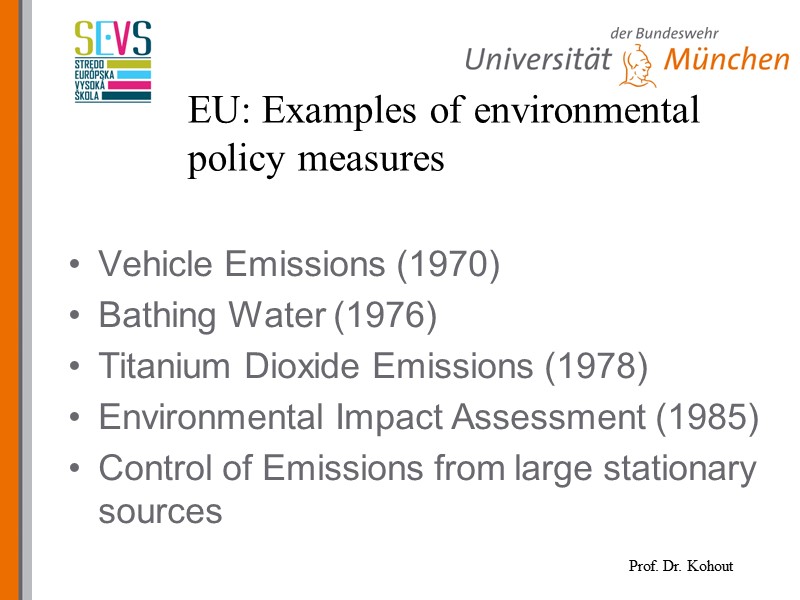 EU: Examples of environmental policy measures Vehicle Emissions (1970) Bathing Water (1976) Titanium Dioxide